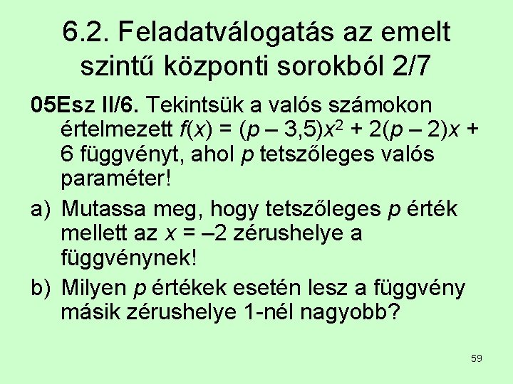 6. 2. Feladatválogatás az emelt szintű központi sorokból 2/7 05 Esz II/6. Tekintsük a