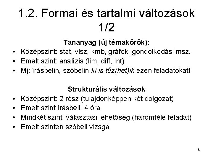 1. 2. Formai és tartalmi változások 1/2 Tananyag (új témakörök): • Középszint: stat, vlsz,