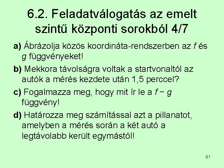 6. 2. Feladatválogatás az emelt szintű központi sorokból 4/7 a) Ábrázolja közös koordináta-rendszerben az