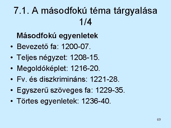 7. 1. A másodfokú téma tárgyalása 1/4 • • • Másodfokú egyenletek Bevezető fa: