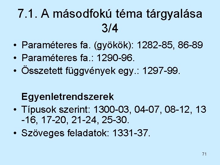 7. 1. A másodfokú téma tárgyalása 3/4 • Paraméteres fa. (gyökök): 1282 -85, 86