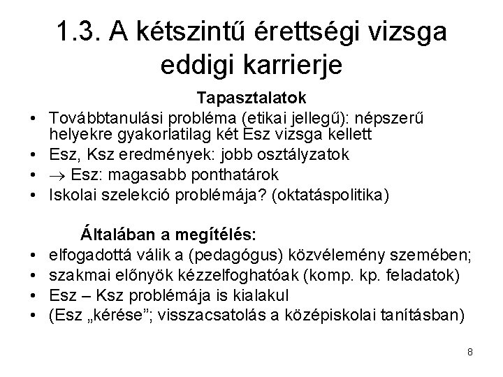 1. 3. A kétszintű érettségi vizsga eddigi karrierje • • • Tapasztalatok Továbbtanulási probléma