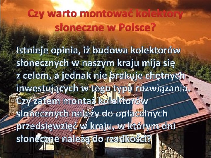 Czy warto montować kolektory słoneczne w Polsce? Istnieje opinia, iż budowa kolektorów słonecznych w