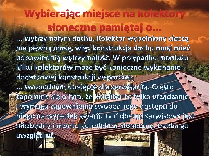 Wybierając miejsce na kolektory słoneczne pamiętaj o. . . wytrzymałym dachu. Kolektor wypełniony cieczą