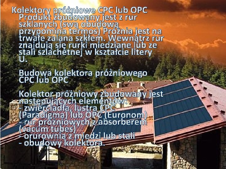  Kolektory próżniowe CPC lub OPC Produkt zbudowany jest z rur szklanych (swą obudową