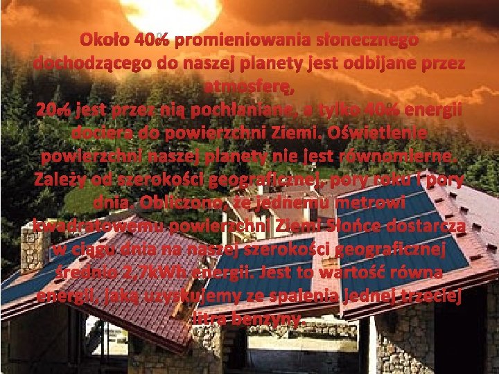 Około 40% promieniowania słonecznego dochodzącego do naszej planety jest odbijane przez atmosferę, 20% jest