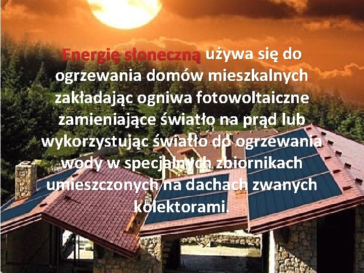 używa się do Energię słoneczną używa się do ogrzewania domów mieszkalnych zakładając ogniwa fotowoltaiczne