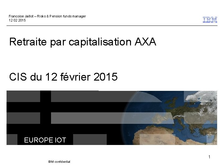 Francoise Jaillot – Risks & Pension funds manager 12 02 2015 Retraite par capitalisation