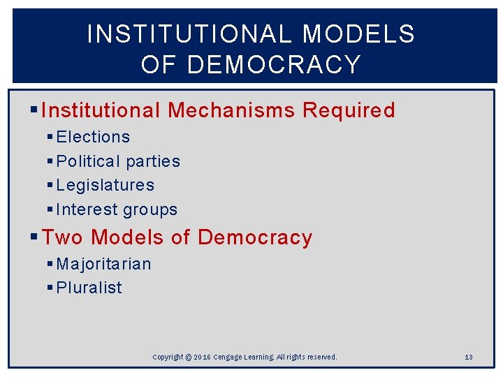 INSTITUTIONAL MODELS OF DEMOCRACY § Institutional Mechanisms Required § Elections § Political parties § INSTITUTIONAL MODELS OF DEMOCRACY § Institutional Mechanisms Required § Elections § Political parties §