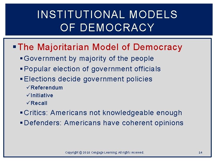 INSTITUTIONAL MODELS OF DEMOCRACY § The Majoritarian Model of Democracy § Government by majority INSTITUTIONAL MODELS OF DEMOCRACY § The Majoritarian Model of Democracy § Government by majority
