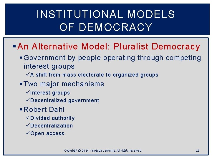 INSTITUTIONAL MODELS OF DEMOCRACY § An Alternative Model: Pluralist Democracy § Government by people INSTITUTIONAL MODELS OF DEMOCRACY § An Alternative Model: Pluralist Democracy § Government by people