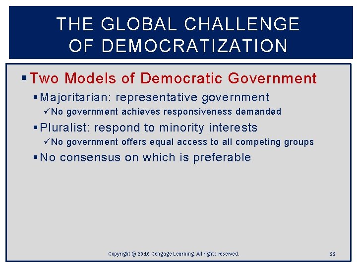 THE GLOBAL CHALLENGE OF DEMOCRATIZATION § Two Models of Democratic Government § Majoritarian: representative THE GLOBAL CHALLENGE OF DEMOCRATIZATION § Two Models of Democratic Government § Majoritarian: representative