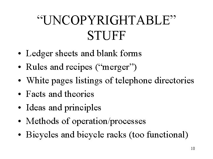 “UNCOPYRIGHTABLE” STUFF • • Ledger sheets and blank forms Rules and recipes (“merger”) White