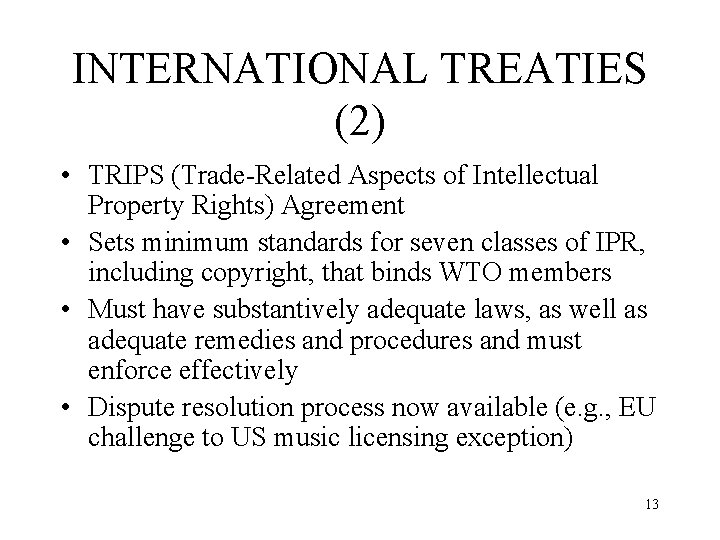 INTERNATIONAL TREATIES (2) • TRIPS (Trade-Related Aspects of Intellectual Property Rights) Agreement • Sets