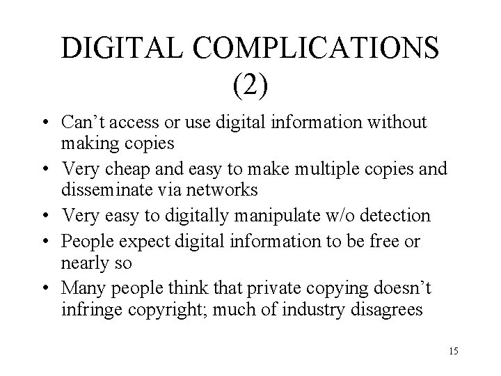 DIGITAL COMPLICATIONS (2) • Can’t access or use digital information without making copies •