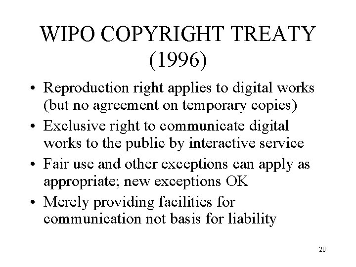 WIPO COPYRIGHT TREATY (1996) • Reproduction right applies to digital works (but no agreement