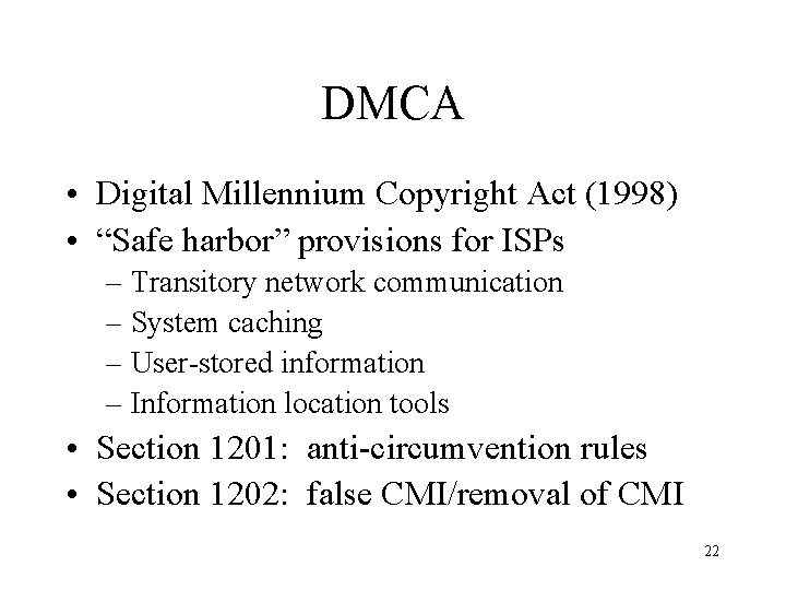DMCA • Digital Millennium Copyright Act (1998) • “Safe harbor” provisions for ISPs –
