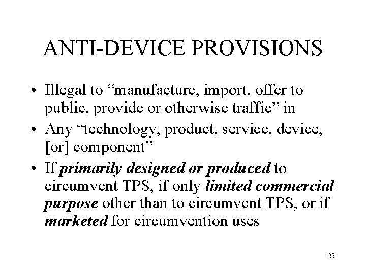 ANTI-DEVICE PROVISIONS • Illegal to “manufacture, import, offer to public, provide or otherwise traffic”