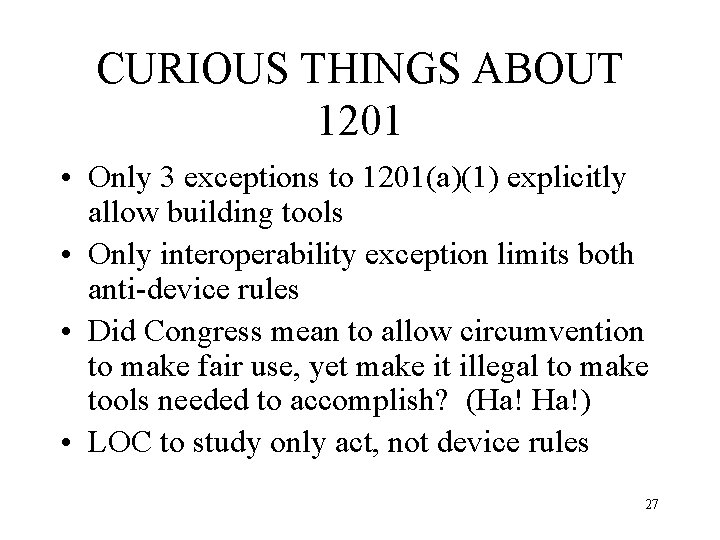 CURIOUS THINGS ABOUT 1201 • Only 3 exceptions to 1201(a)(1) explicitly allow building tools