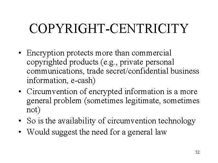 COPYRIGHT-CENTRICITY • Encryption protects more than commercial copyrighted products (e. g. , private personal