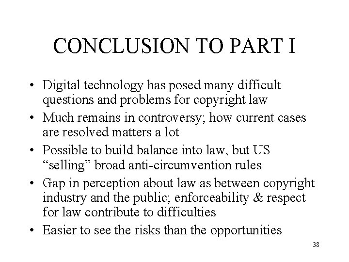 CONCLUSION TO PART I • Digital technology has posed many difficult questions and problems