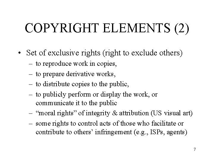 COPYRIGHT ELEMENTS (2) • Set of exclusive rights (right to exclude others) – –