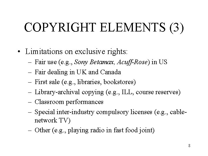 COPYRIGHT ELEMENTS (3) • Limitations on exclusive rights: – – – Fair use (e.