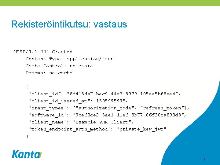 Rekisteröintikutsu: vastaus HTTP/1. 1 201 Created Content-Type: application/json Cache-Control: no-store Pragma: no-cache { "client_id":