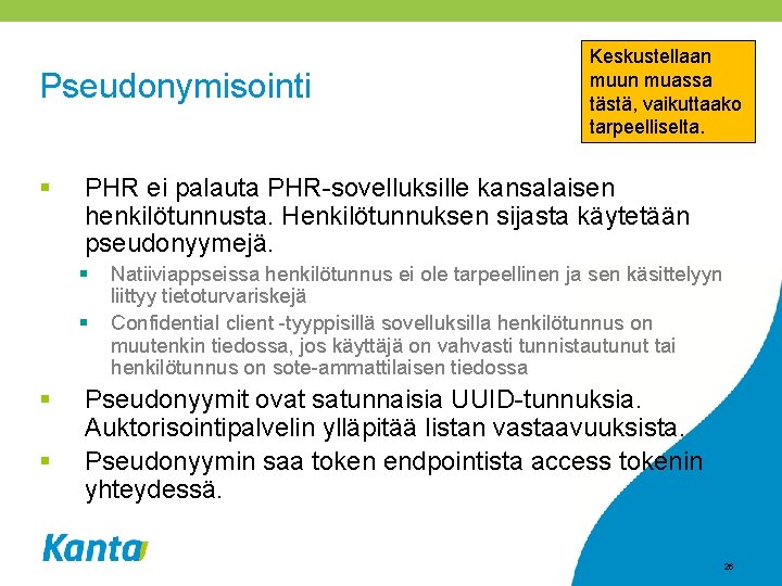 Pseudonymisointi § PHR ei palauta PHR-sovelluksille kansalaisen henkilötunnusta. Henkilötunnuksen sijasta käytetään pseudonyymejä. § §