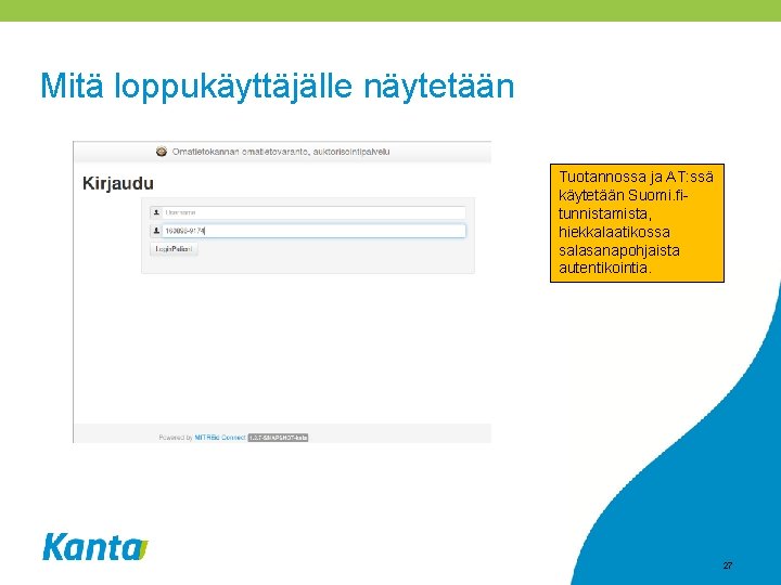 Mitä loppukäyttäjälle näytetään Tuotannossa ja AT: ssä käytetään Suomi. fitunnistamista, hiekkalaatikossa salasanapohjaista autentikointia. 27