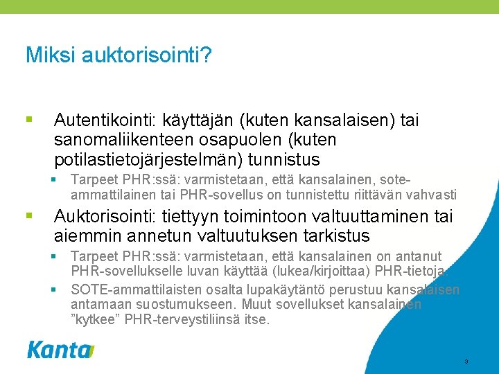 Miksi auktorisointi? § Autentikointi: käyttäjän (kuten kansalaisen) tai sanomaliikenteen osapuolen (kuten potilastietojärjestelmän) tunnistus §