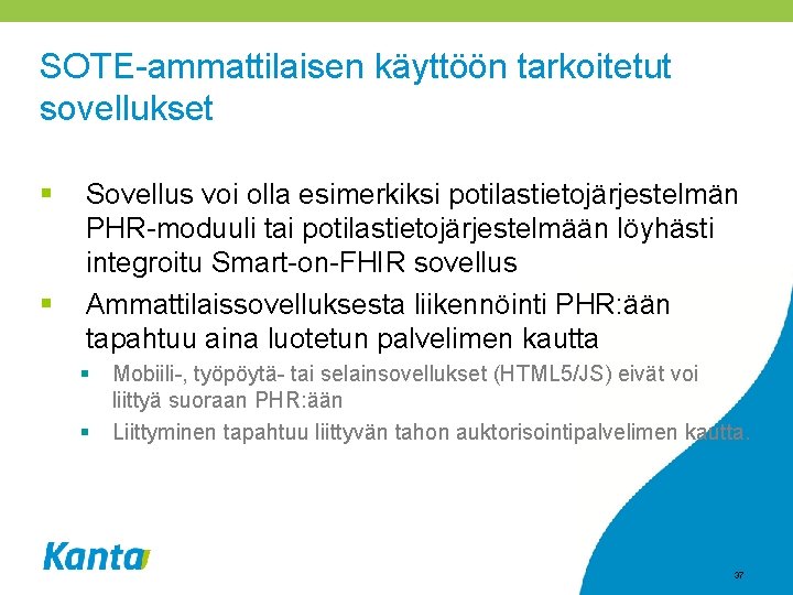 SOTE-ammattilaisen käyttöön tarkoitetut sovellukset § § Sovellus voi olla esimerkiksi potilastietojärjestelmän PHR-moduuli tai potilastietojärjestelmään