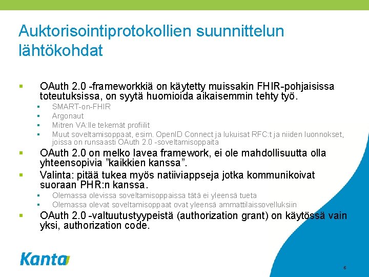 Auktorisointiprotokollien suunnittelun lähtökohdat § OAuth 2. 0 -frameworkkiä on käytetty muissakin FHIR-pohjaisissa toteutuksissa, on