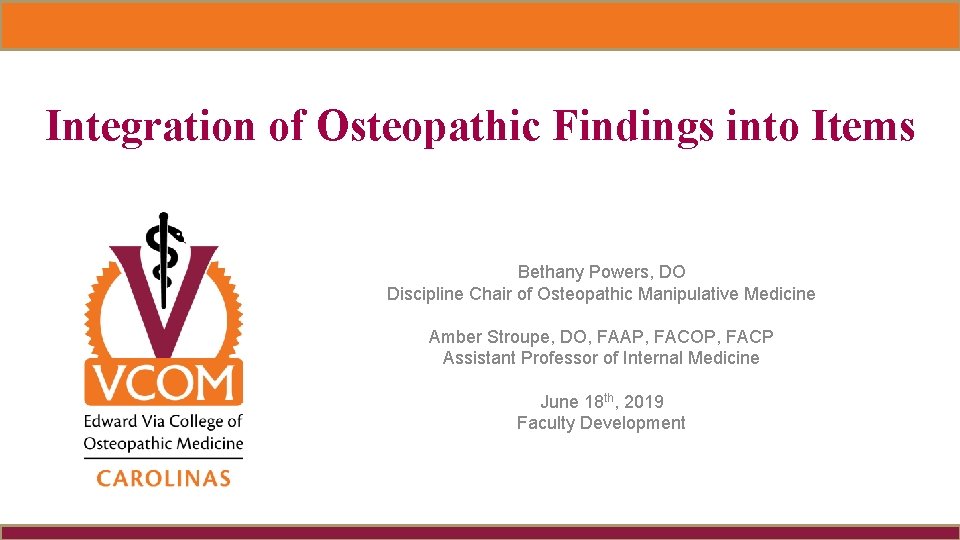 Integration of Osteopathic Findings into Items Bethany Powers, DO Discipline Chair of Osteopathic Manipulative