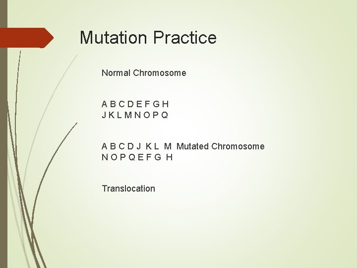 Mutation Practice Normal Chromosome ABCDEFGH JKLMNOPQ A B C D J K L M