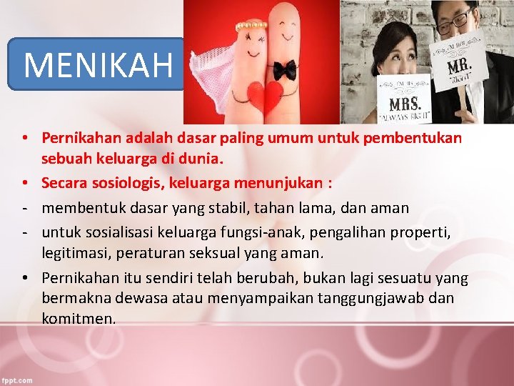 MENIKAH • Pernikahan adalah dasar paling umum untuk pembentukan sebuah keluarga di dunia. •