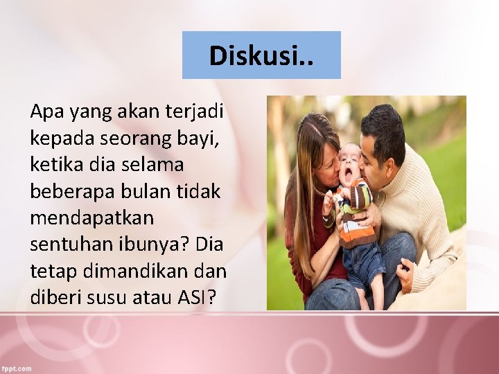 Diskusi. . Apa yang akan terjadi kepada seorang bayi, ketika dia selama beberapa bulan