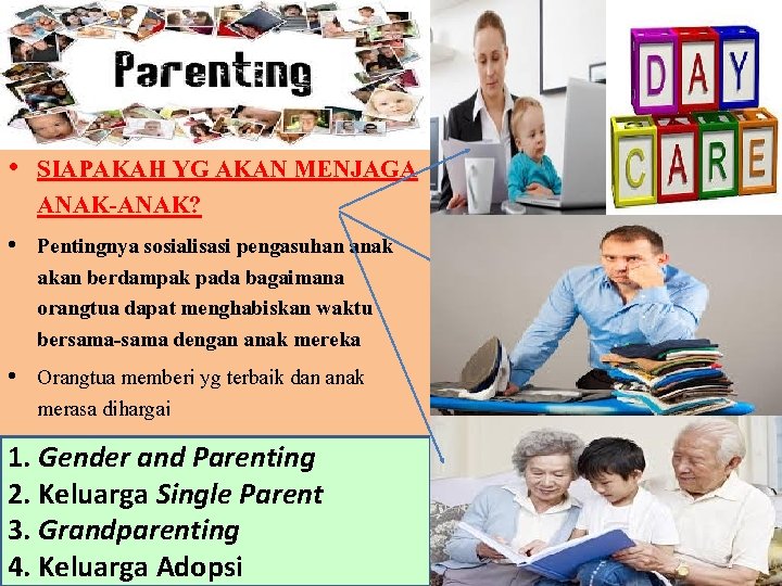  • SIAPAKAH YG AKAN MENJAGA ANAK-ANAK? • Pentingnya sosialisasi pengasuhan anak akan berdampak