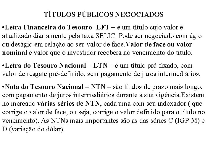 TÍTULOS PÚBLICOS NEGOCIADOS • Letra Financeira do Tesouro- LFT – é um título cujo