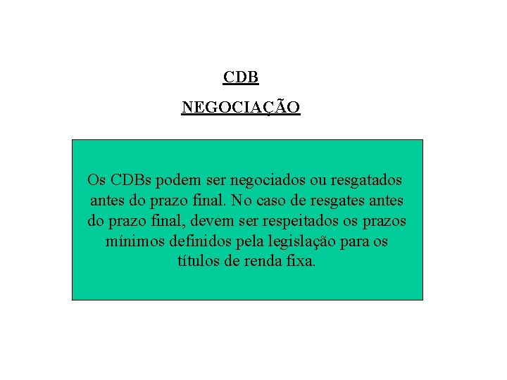 CDB NEGOCIAÇÃO Os CDBs podem ser negociados ou resgatados antes do prazo final. No