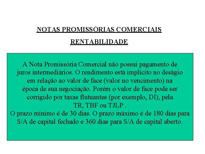 NOTAS PROMISSÓRIAS COMERCIAIS RENTABILIDADE A Nota Promissória Comercial não possui pagamento de juros intermediários.