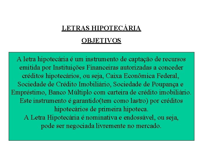 LETRAS HIPOTECÁRIA OBJETIVOS A letra hipotecária é um instrumento de captação de recursos emitida