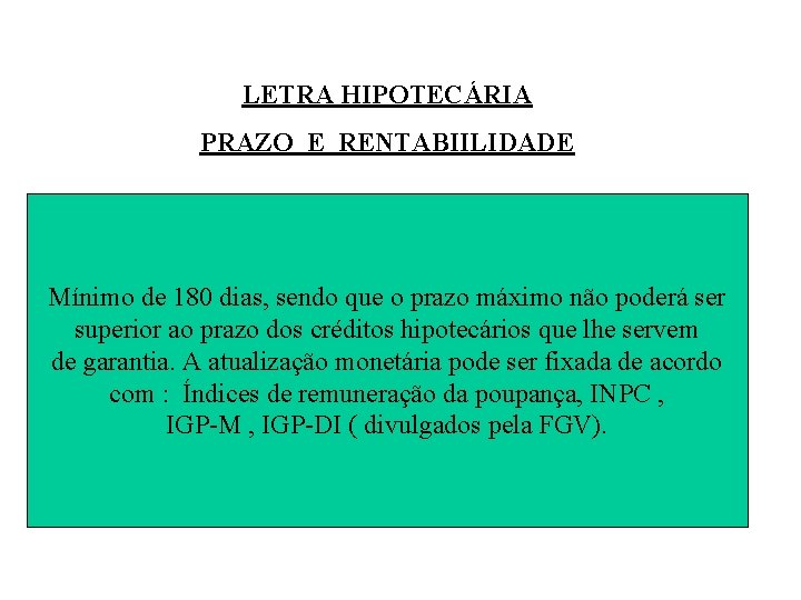 LETRA HIPOTECÁRIA PRAZO E RENTABIILIDADE Mínimo de 180 dias, sendo que o prazo máximo