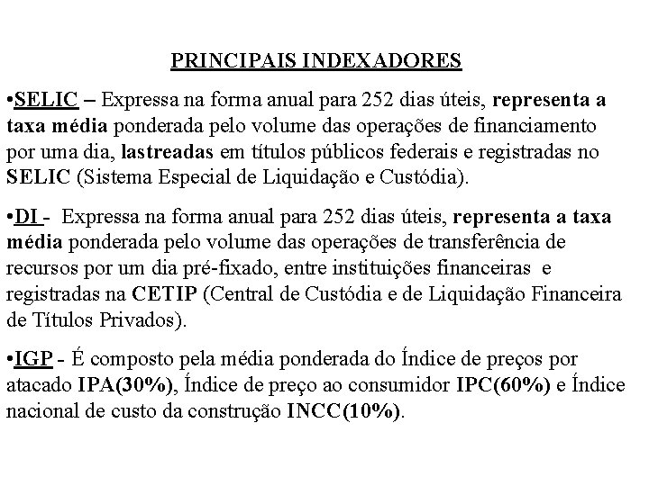 PRINCIPAIS INDEXADORES • SELIC – Expressa na forma anual para 252 dias úteis, representa