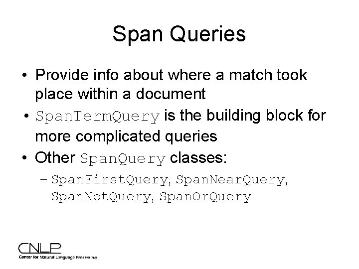 Span Queries • Provide info about where a match took place within a document