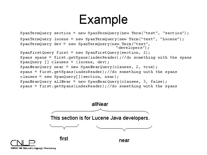 Example Span. Term. Query section = new Span. Term. Query(new Term(“test”, “section”); Span. Term.