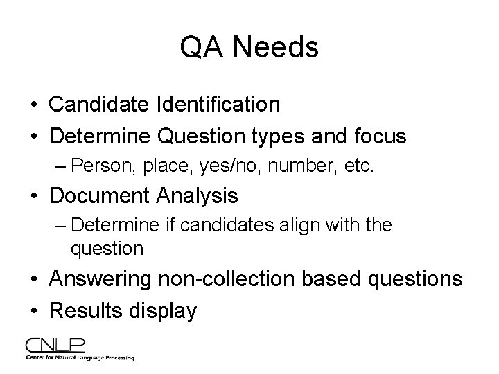 QA Needs • Candidate Identification • Determine Question types and focus – Person, place,