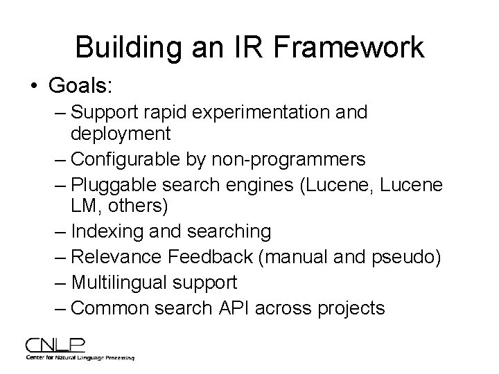 Building an IR Framework • Goals: – Support rapid experimentation and deployment – Configurable