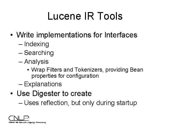 Lucene IR Tools • Write implementations for Interfaces – Indexing – Searching – Analysis