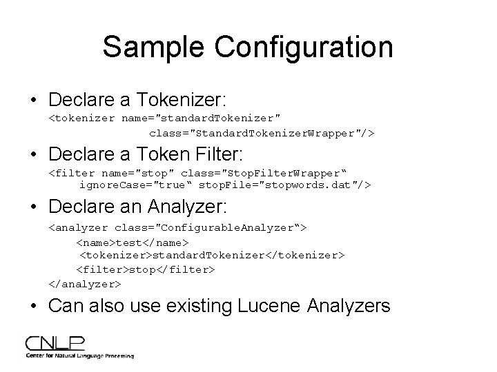 Sample Configuration • Declare a Tokenizer: <tokenizer name="standard. Tokenizer" class="Standard. Tokenizer. Wrapper"/> • Declare